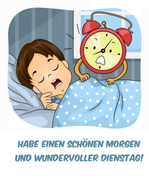 Habe einen schönen Morgen und wundervoller Dienstag!